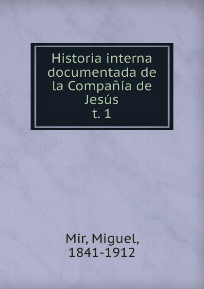 Historia interna documentada de la Compania de Jesus