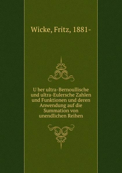 Uber ultra-Bernoullische und ultra-Eulersche Zahlen und Funktionen und deren Anwendung auf die Summation von unendlichen Reihen