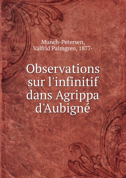 Valfrid Palmgren Munch-Petersen Observations sur l.infinitif dans Agrippa d.Aubigne