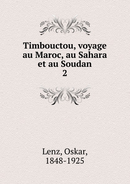 Oskar Lenz Timbouctou, voyage au Maroc, au Sahara et au Soudan