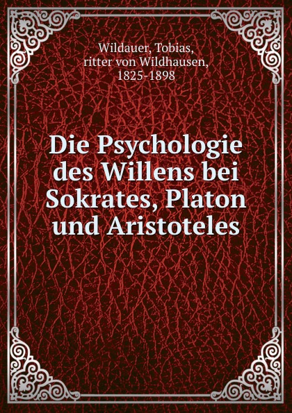 Die Psychologie des Willens bei Sokrates, Platon und Aristoteles