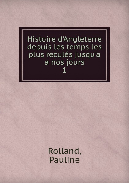 Histoire d.Angleterre depuis les temps les plus recules jusqu.a a nos jours