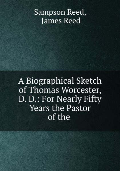 A Biographical Sketch of Thomas Worcester, D. D.