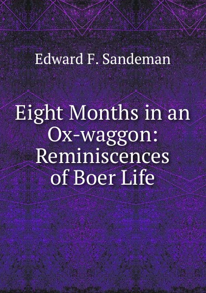 Edward F. Sandeman Eight Months in an Ox-waggon