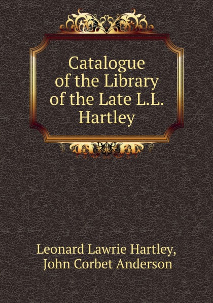 Catalogue of the Library of the Late L.L. Hartley