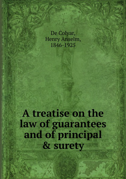 A treatise on the law of guaranties and of principal and surety