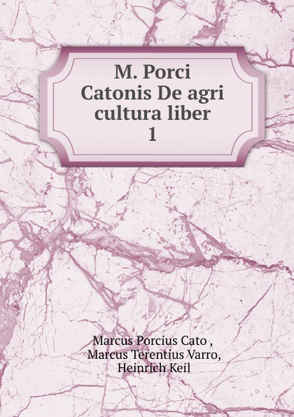 M. Porci Catonis De agri cultura liber