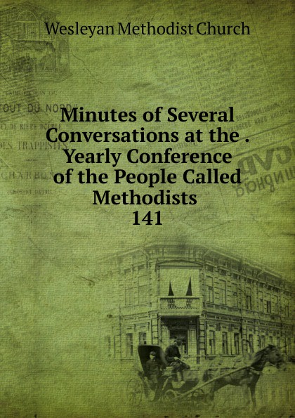 Minutes of Several Conversations at the Yearly Conference of the People Called Methodists