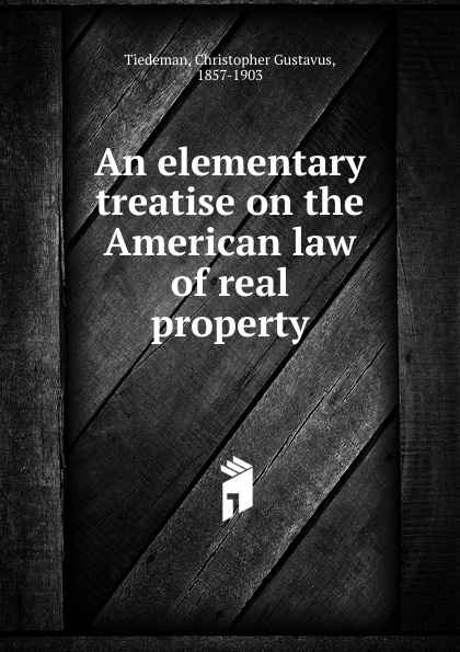 An elementary treatise on the American law of real property
