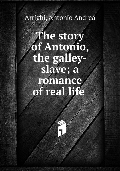 The story of Antonio, the galley-slave