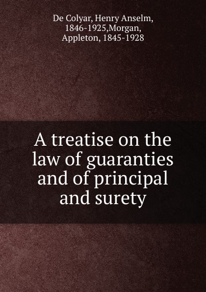 A treatise on the law of guaranties and of principal and surety