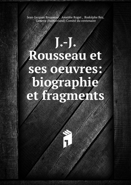 J.-J. Rousseau et ses oeuvres