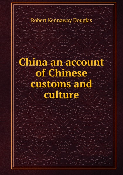 China an account of Chinese customs and culture.