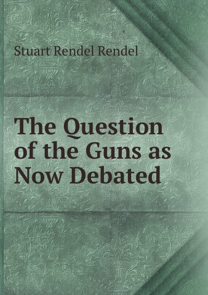 The Question of the Guns as Now Debated