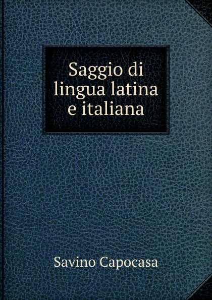 Saggio di lingua latina e italiana