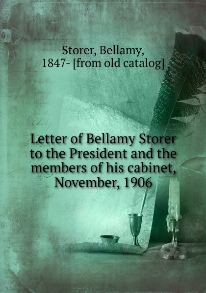 Letter of Bellamy Storer to the President and the members of his cabinet, November, 1906