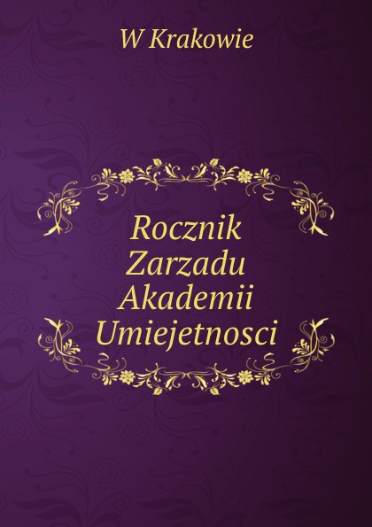 Rocznik Zarzadu Akademii Umiejetnosci