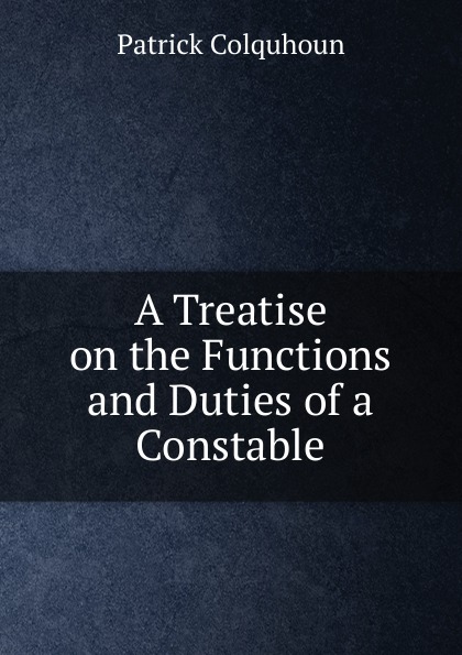 A Treatise on the Functions and Duties of a Constable