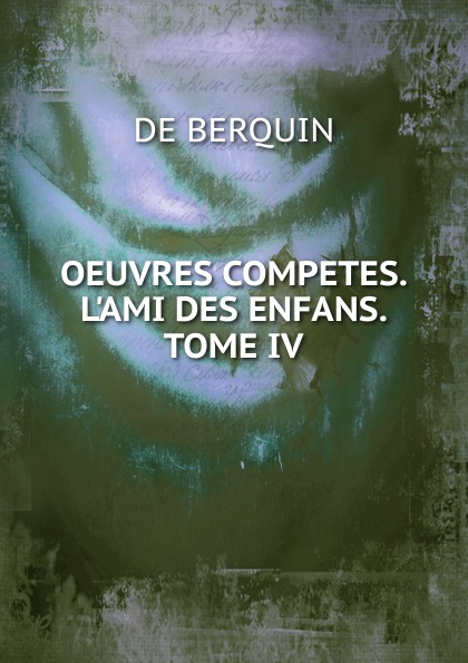 OEUVRES COMPETES. L.AMI DES ENFANS. TOME IV.