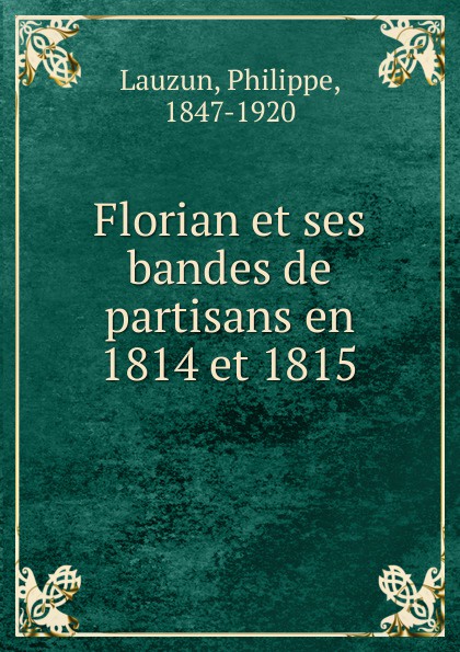 Florian et ses bandes de partisans en 1814 et 1815