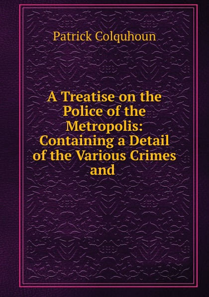 A Treatise on the Police of the Metropolis