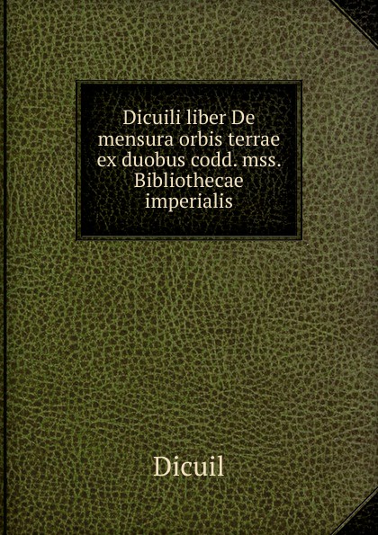 Dicuili liber De mensura orbis terrae ex duobus codd. mss. Bibliothecae imperialis