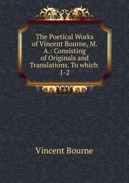 The Poetical Works of Vincent Bourne, M.A.