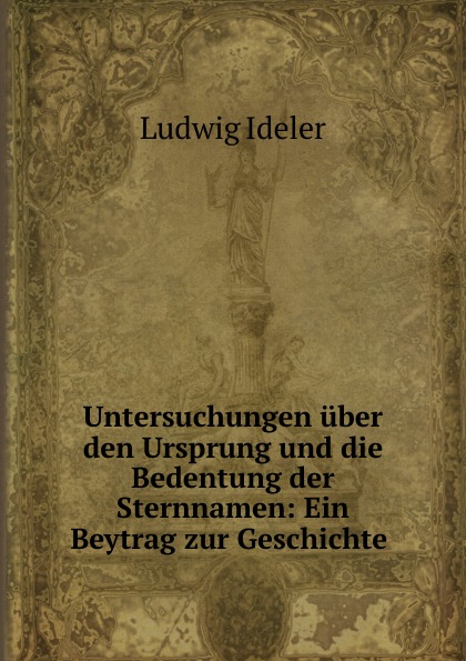 Untersuchungen uber den Ursprung und die Bedentung der Sternnamen