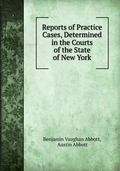 Reports of Practice Cases, Determined in the Courts of the State of New York