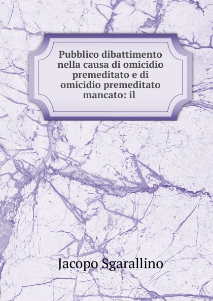 Pubblico dibattimento nella causa di omicidio premeditato e di omicidio premeditato mancato