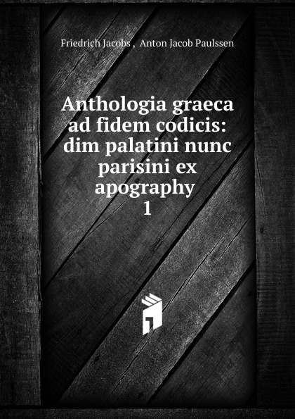 Anthologia graeca ad fidem codicis