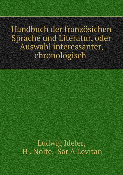 Handbuch der franzosichen Sprache und Literatur, oder Auswahl interessanter, chronologisch