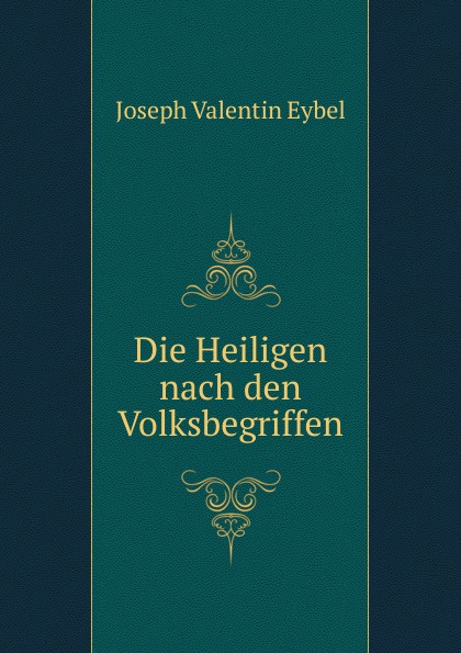 Die Heiligen nach den Volksbegriffen