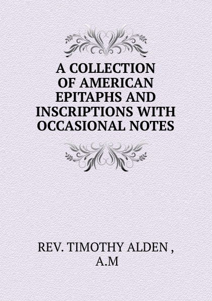 A collection of american epitaphs and inscriptions with occasional notes