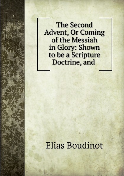 The Second Advent, Or Coming of the Messiah in Glory