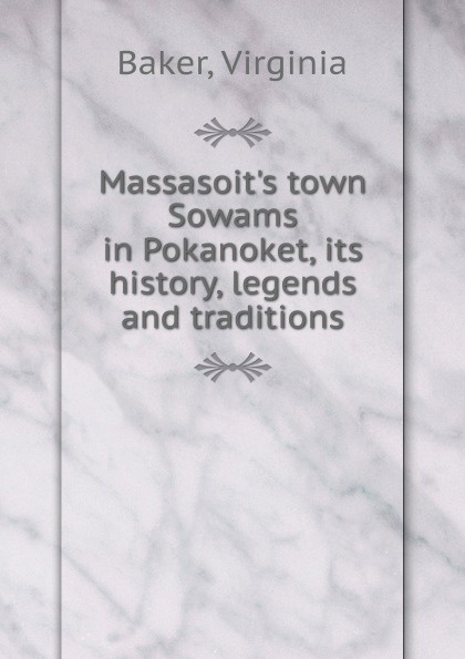 Massasoit.s town Sowams in Pokanoket, its history, legends and traditions