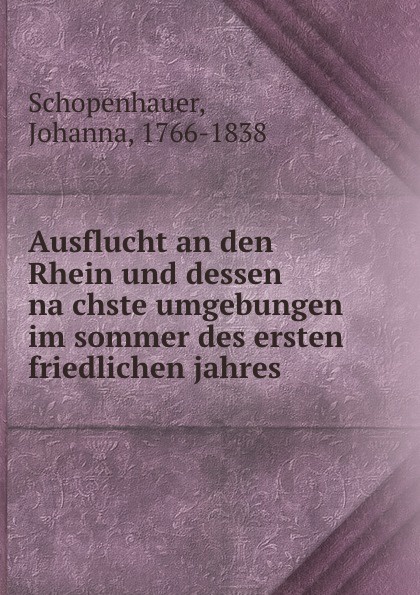 Ausflucht an den Rhein und dessen nachste umgebungen im sommer des ersten friedlichen jahres