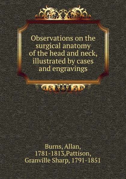 Observations on the surgical anatomy of the head and neck, illustrated by cases and engravings