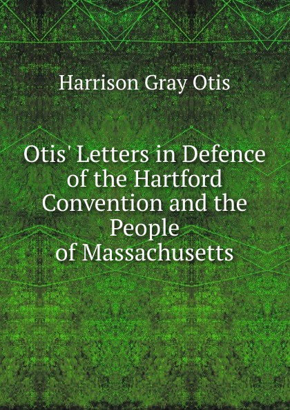 Otis. Letters in Defence of the Hartford Convention and the People of Massachusetts