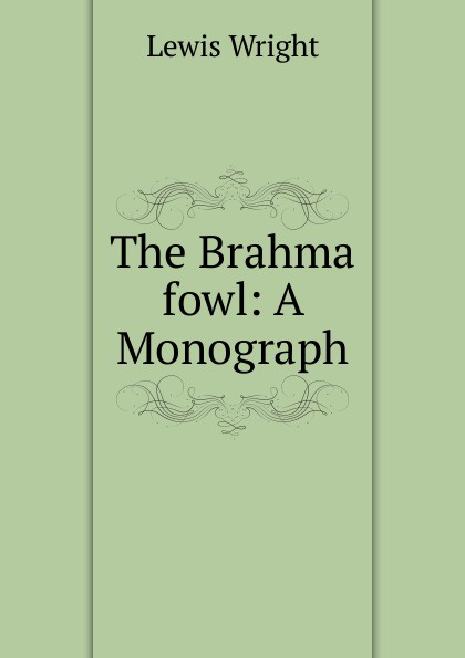 The Brahma fowl: A Monograph