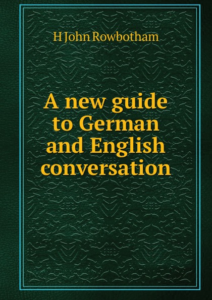 A new guide to German and English conversation