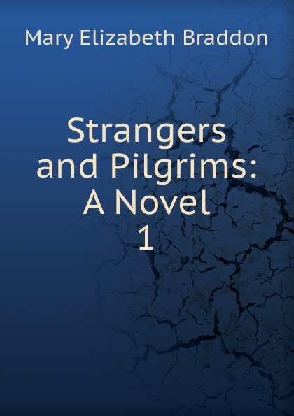 Strangers and Pilgrims: A Novel. 1