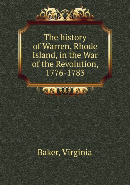 The history of Warren, Rhode Island, in the War of the Revolution, 1776-1783