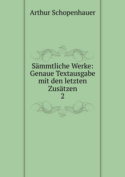 Sammtliche Werke: Genaue Textausgabe mit den letzten Zusatzen. 2