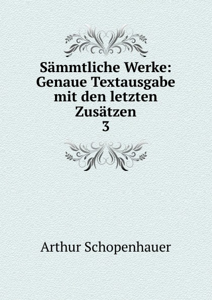 Sammtliche Werke: Genaue Textausgabe mit den letzten Zusatzen. 3