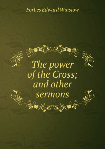 The power of the Cross; and other sermons