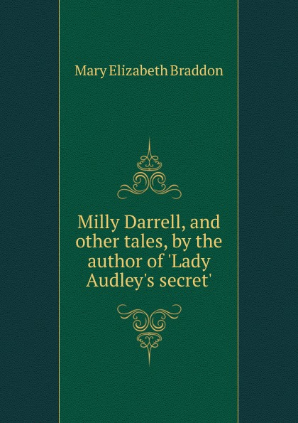 Milly Darrell, and other tales, by the author of .Lady Audley.s secret..