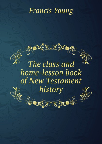 The class and home-lesson book of New Testament history