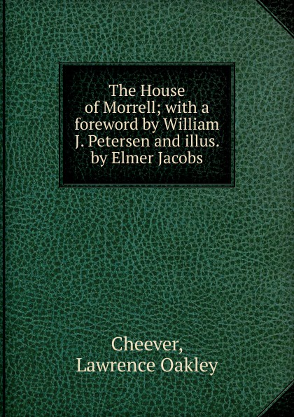 The House of Morrell; with a foreword by William J. Petersen and illus. by Elmer Jacobs