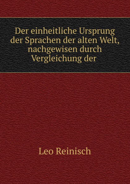 Der einheitliche Ursprung der Sprachen der alten Welt, nachgewisen durch Vergleichung der .